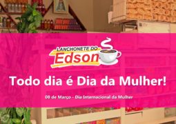 Lanchonete do Edson deseja um “Feliz Todos os Dias das Mulheres” para as mulheres de São Gotardo e Região!